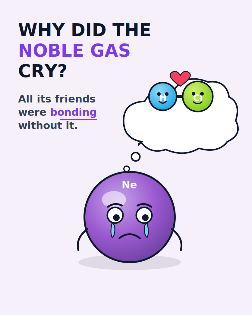 Why did the noble gas cry? All its friends were bonding without it.